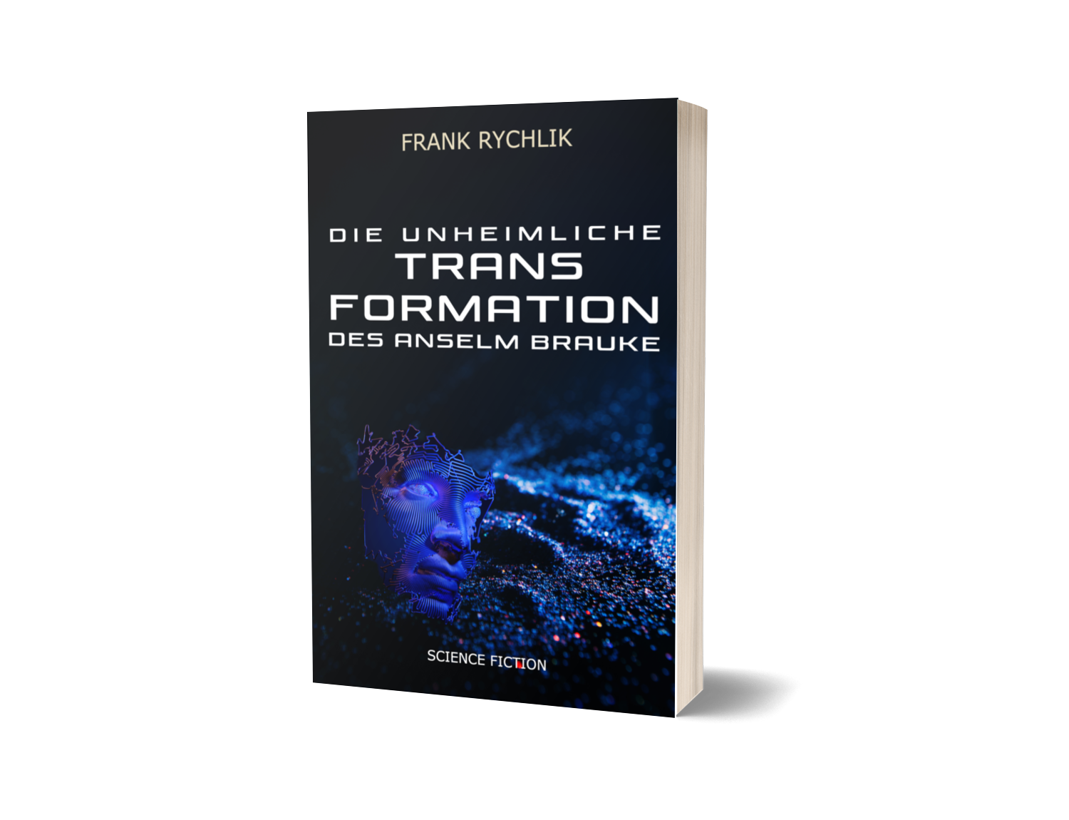 Die unheimliche Transformation des Anselm Brauke: Science-Fiction Roman Science Fiction Buch